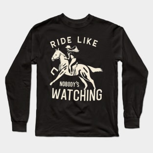 Ride Like Nobody's Watching Horseback Riding Training Long Sleeve T-Shirt